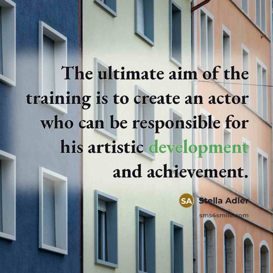 “The ultimate aim of the training is to create an…” quote by Stella Adler