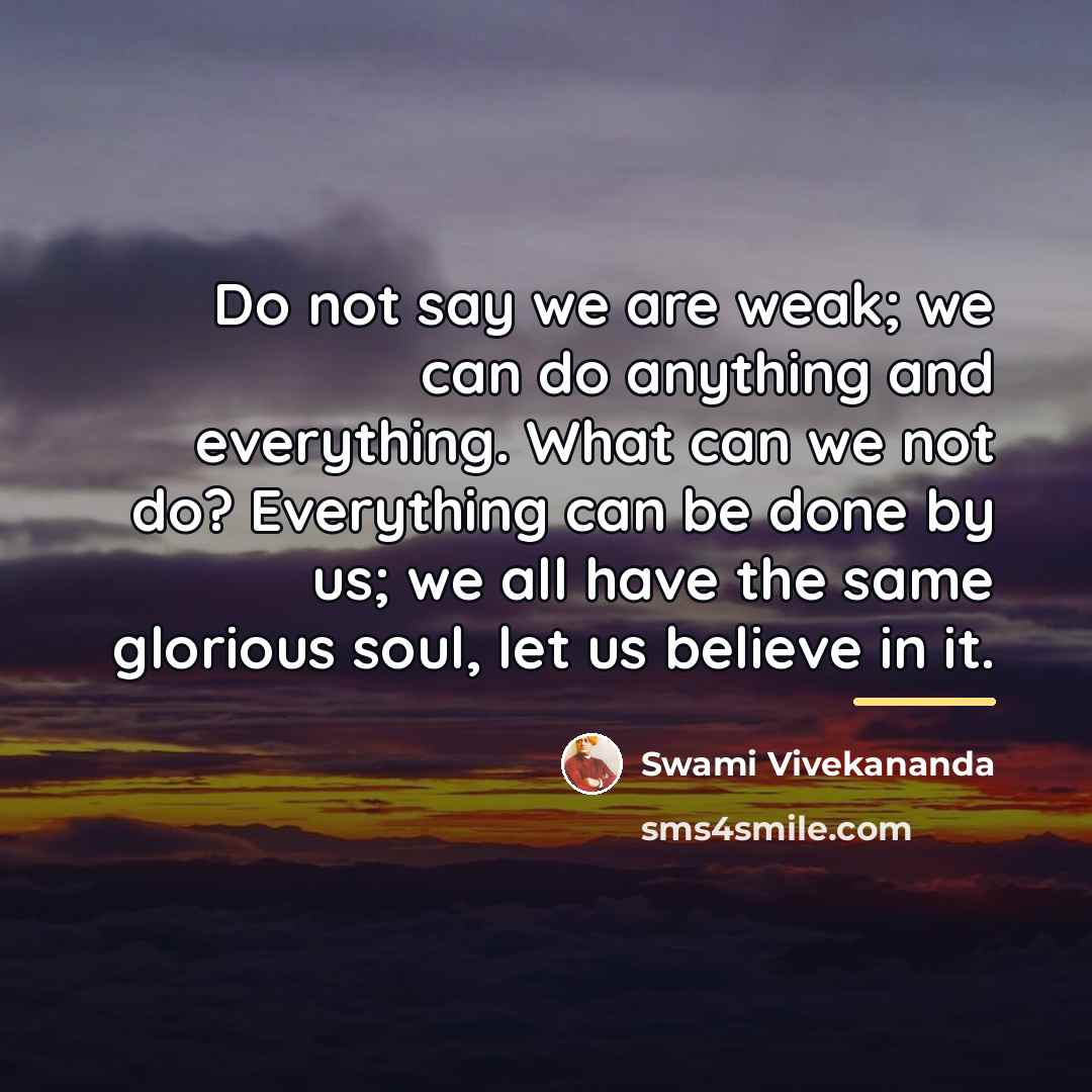 “Do not say we are weak; we can do anything…” quote by Swami Vivekananda