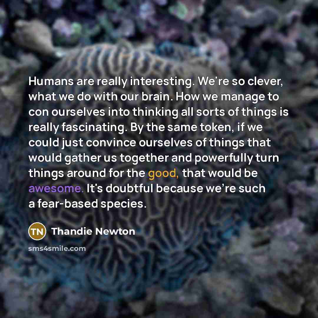 “Humans are really interesting. We're so clever, what we do…” quote by Thandie Newton