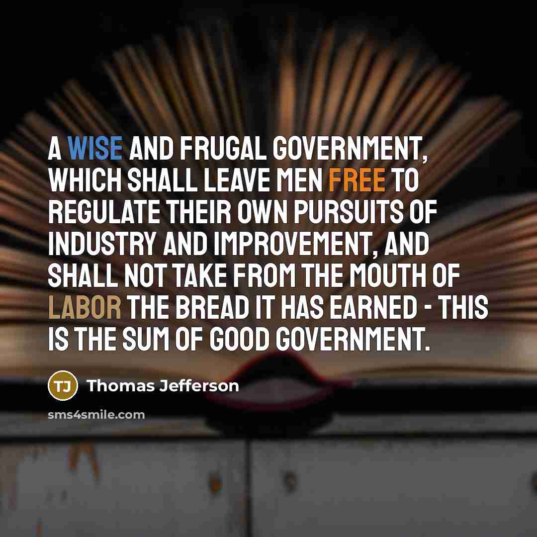 “A wise and frugal government, which shall leave men free…” quote by Thomas Jefferson