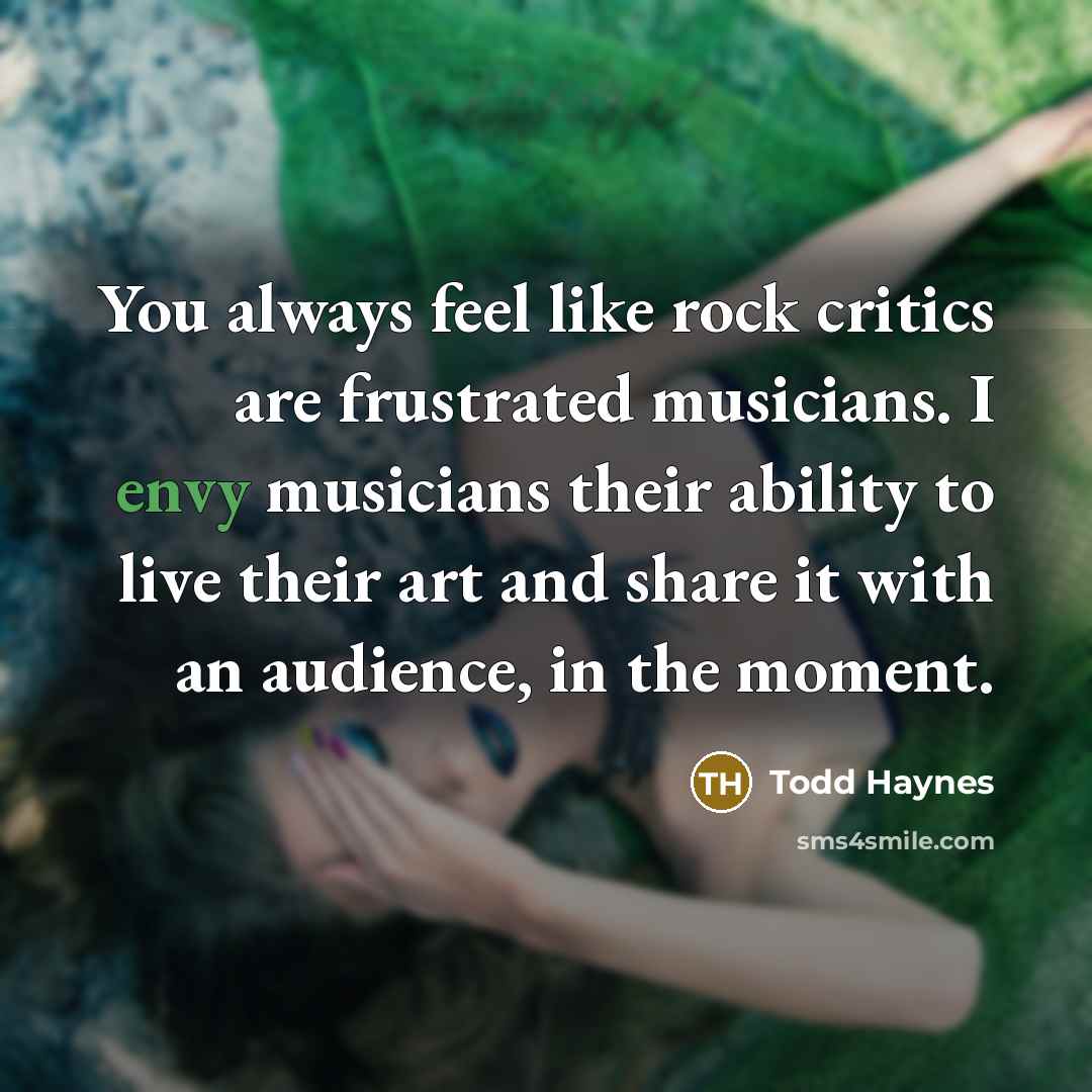 “You always feel like rock critics are frustrated musicians. I…” quote by Todd Haynes