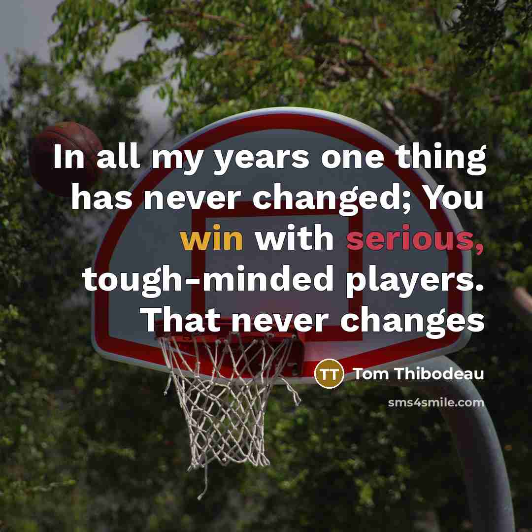 “In all my years one thing has never changed; You…” quote by Tom Thibodeau