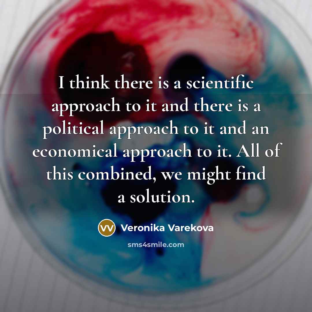 “I think there is a scientific approach to it and…” quote by Veronika Varekova