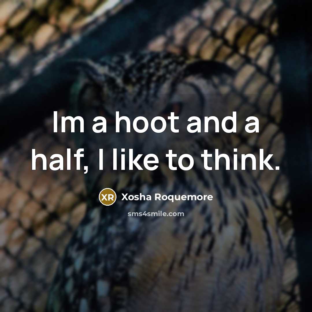 “Im a hoot and a half, I like to think.…” quote by Xosha Roquemore