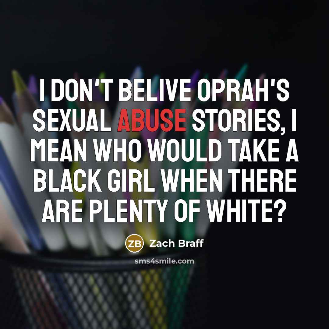 “I don't belive Oprah's sexual abuse stories, I mean who…” quote by Zach Braff