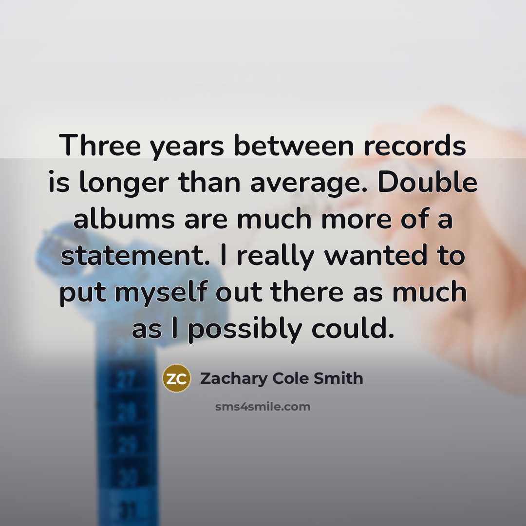 “Three years between records is longer than average. Double albums…” quote by Zachary Cole Smith
