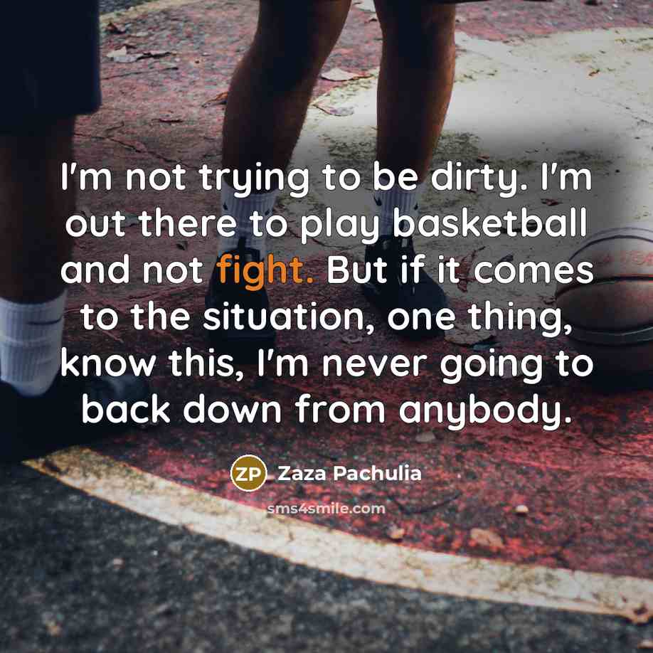 “I'm not trying to be dirty. I'm out there to…” quote by Zaza Pachulia