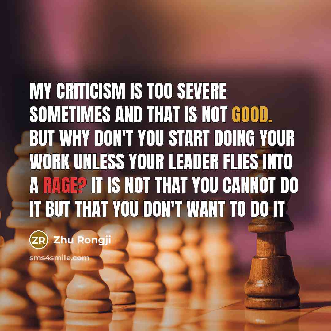 “My criticism is too severe sometimes and that is not…” quote by Zhu Rongji