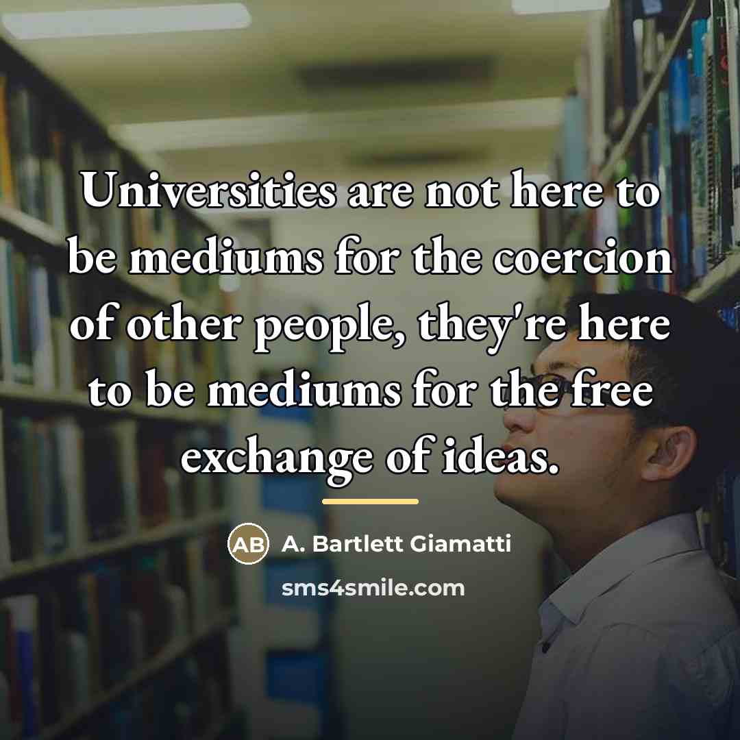 “Universities are not here to be mediums for the coercion…” quote by A. Bartlett Giamatti