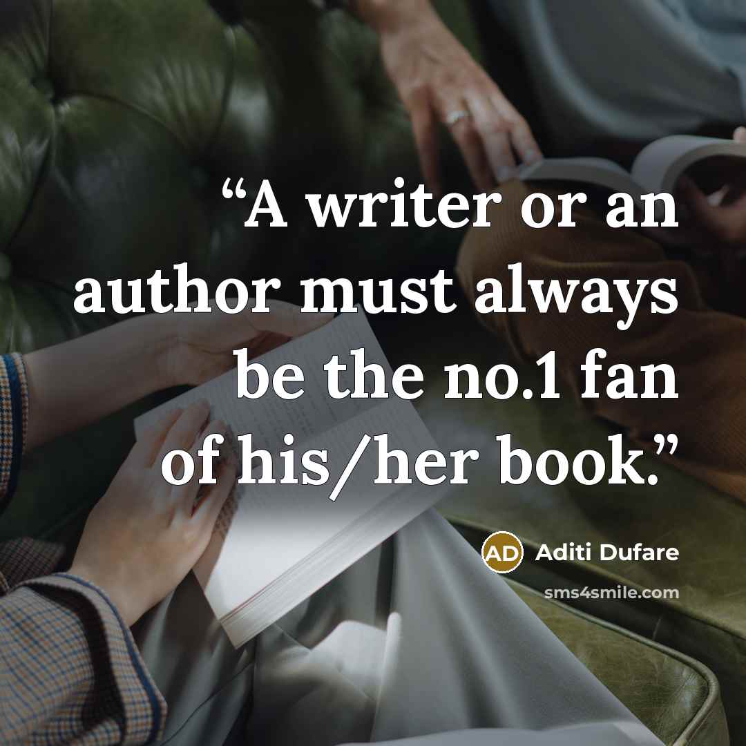 “A writer or an author must always be the no.1 fan of his/her book.” quote by Aditi Dufare