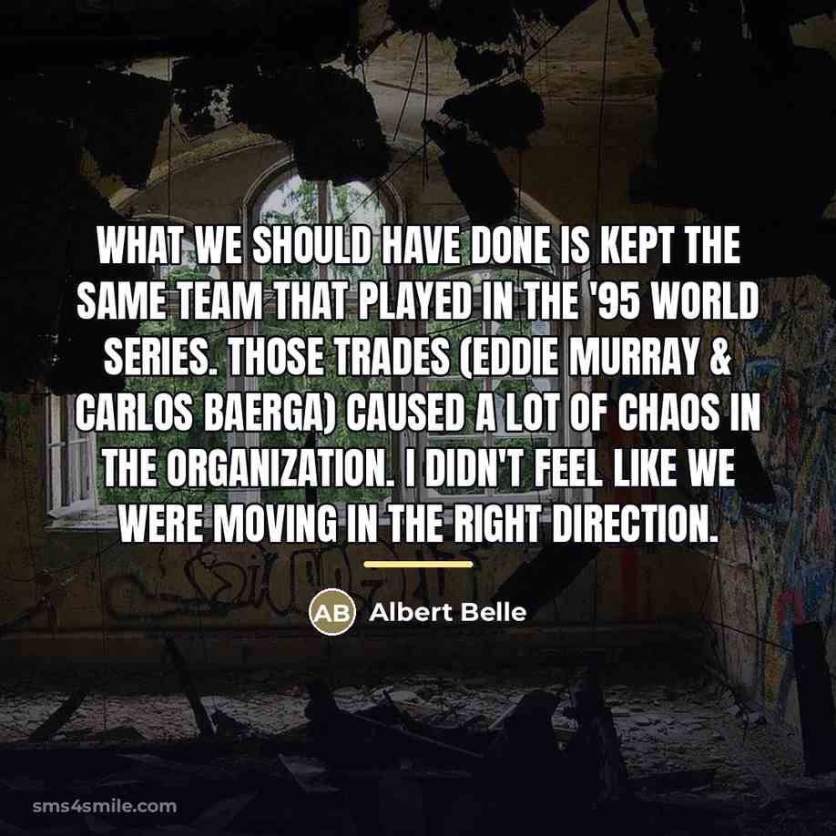 “What we should have done is kept the same team…” quote by Albert Belle