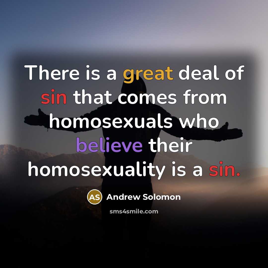“There is a great deal of sin that comes from…” quote by Andrew Solomon