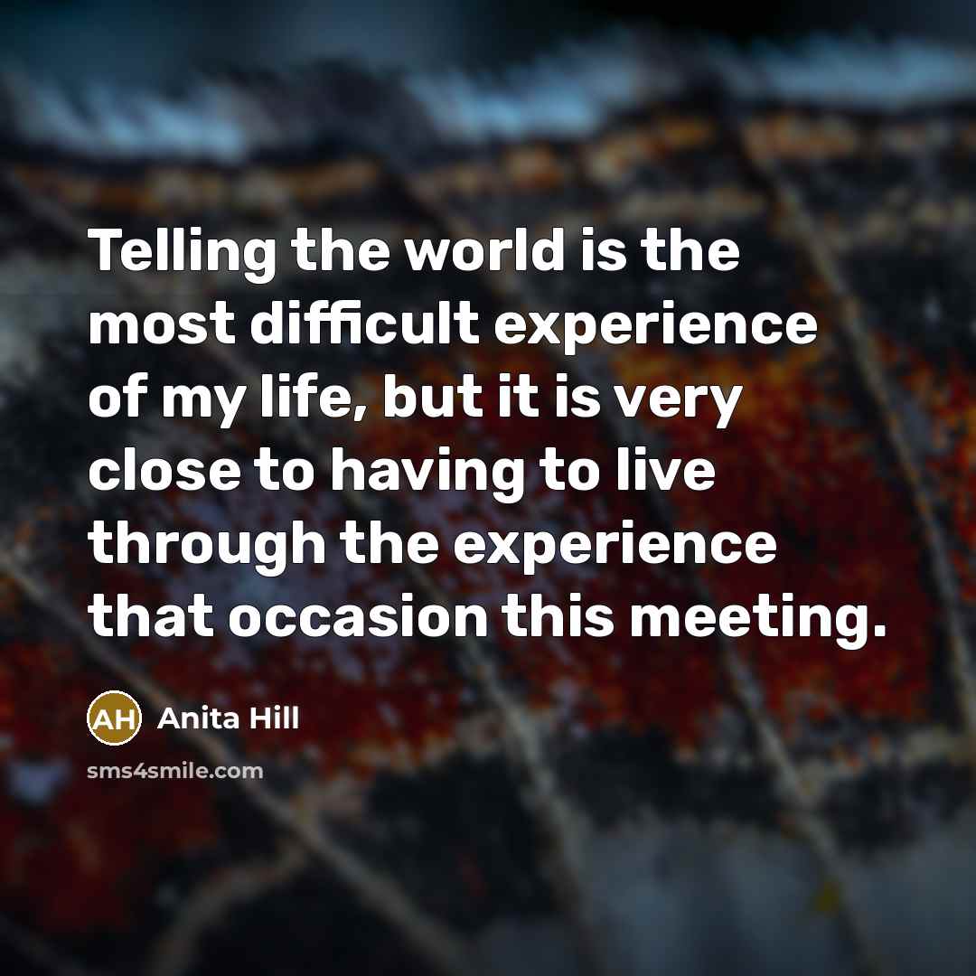 “Telling the world is the most difficult experience of my…” quote by Anita Hill