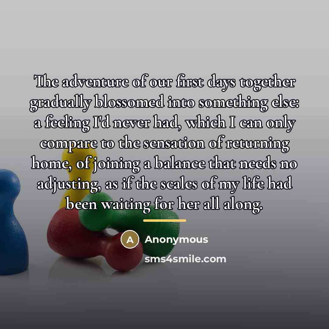 “The adventure of our first days together gradually blossomed into…” quote by Anonymous