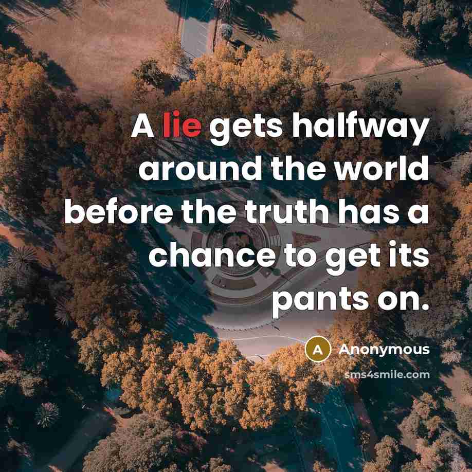 “A lie gets halfway around the world before the truth…” quote by Anonymous