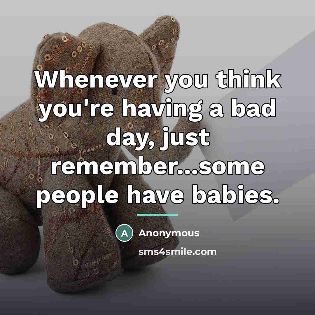 “Whenever you think you're having a bad day, just remember...some…” quote by Anonymous