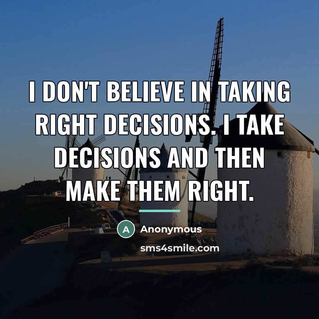 “I don't believe in taking right decisions. I take decisions…” quote by Anonymous
