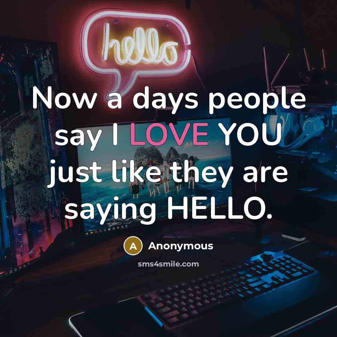 “Now a days people say I LOVE YOU just like…” quote by Anonymous