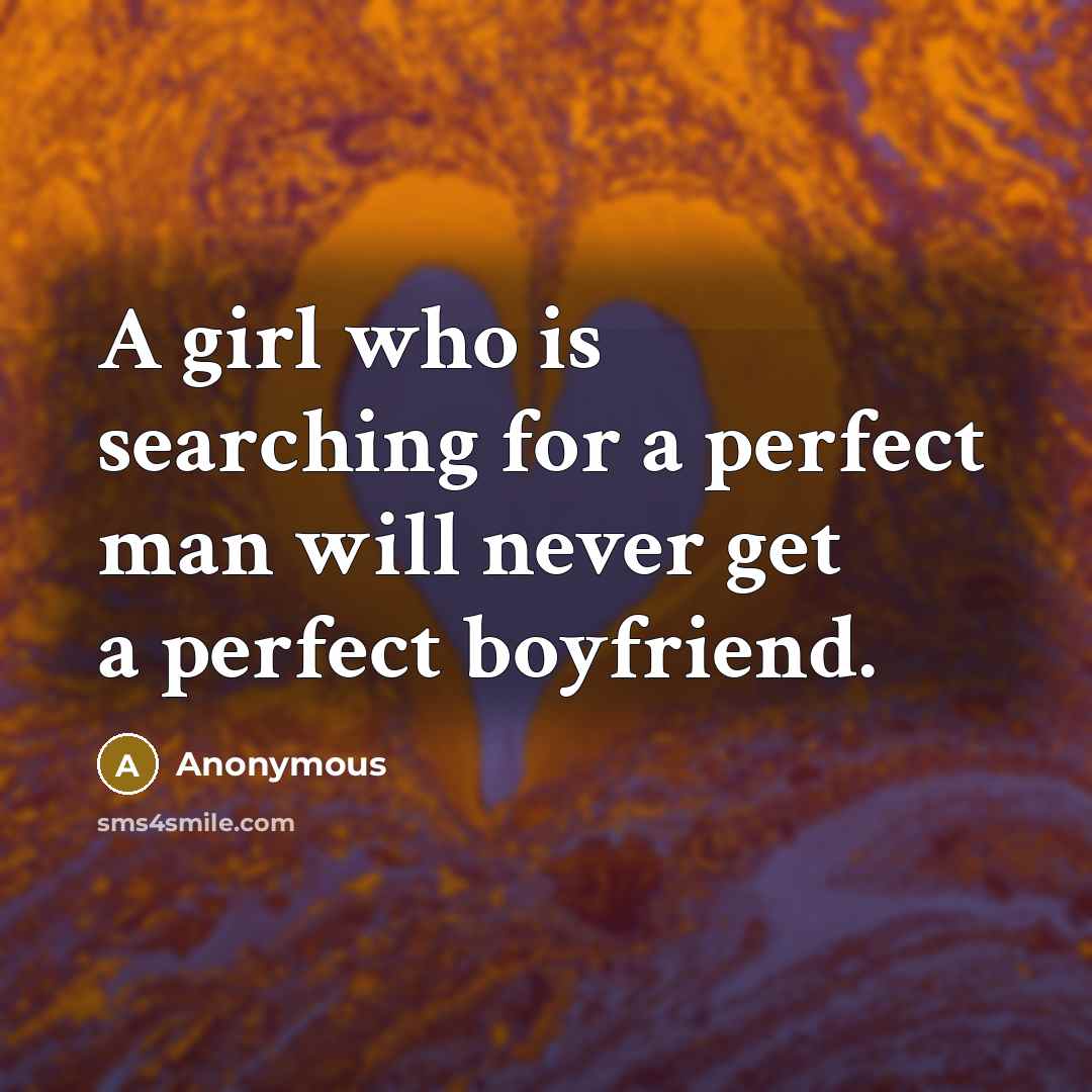 “A girl who is searching for a perfect man will…” quote by Anonymous