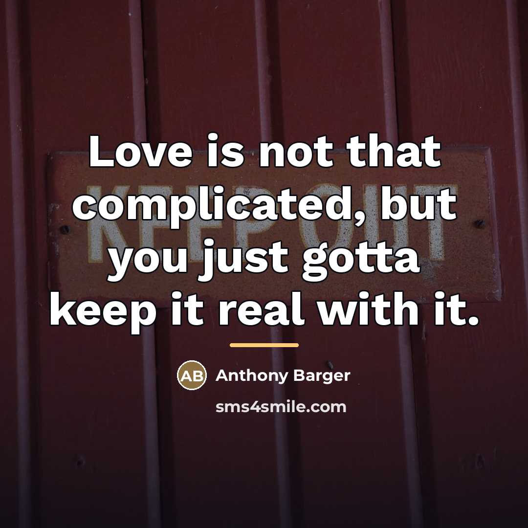 “Love is not that complicated, but you just gotta keep…” quote by Anthony Barger