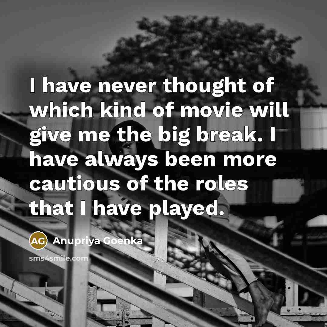“I have never thought of which kind of movie will…” quote by Anupriya Goenka