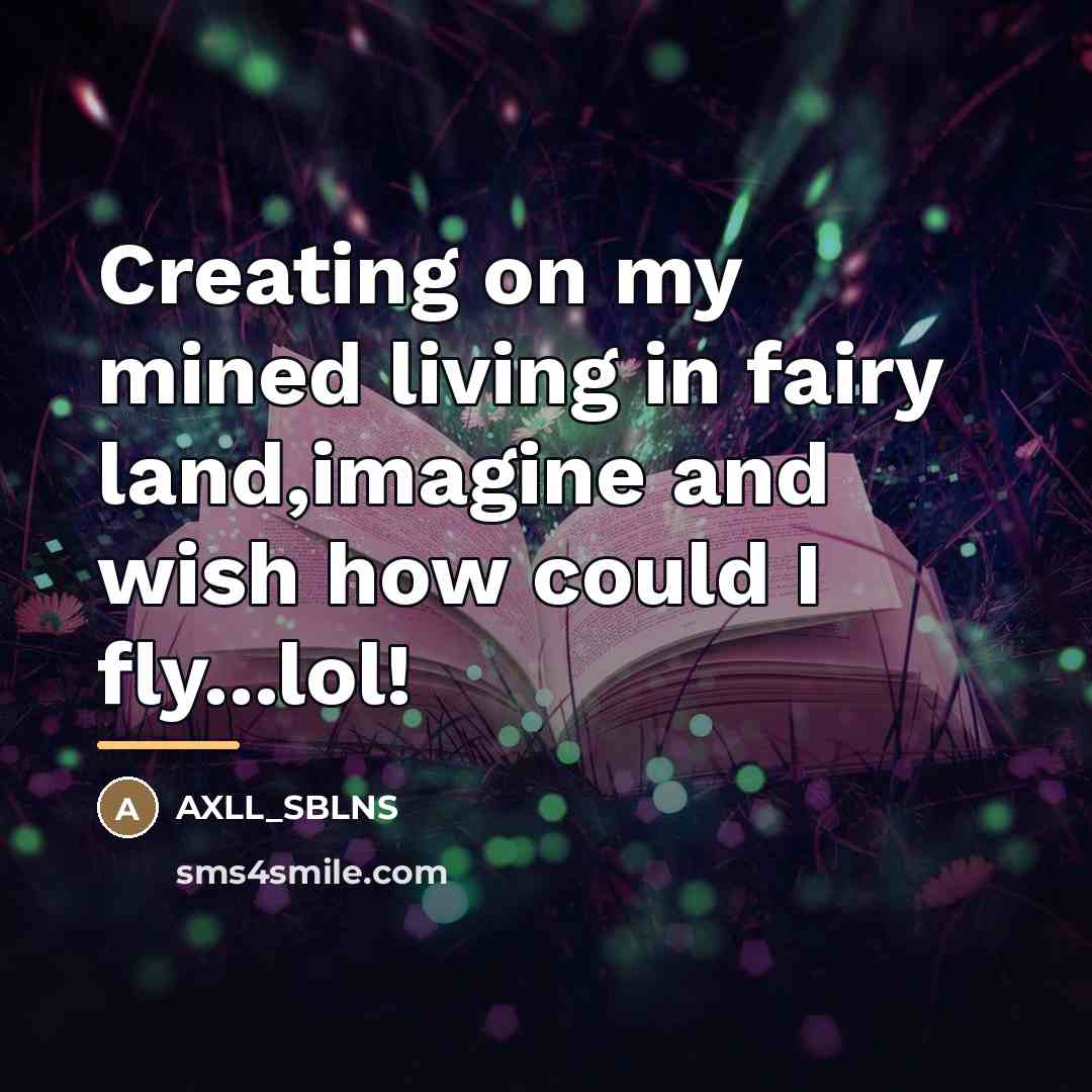 “Creating on my mined living in fairy land,imagine and wish…” quote by AXLL_SBLNS