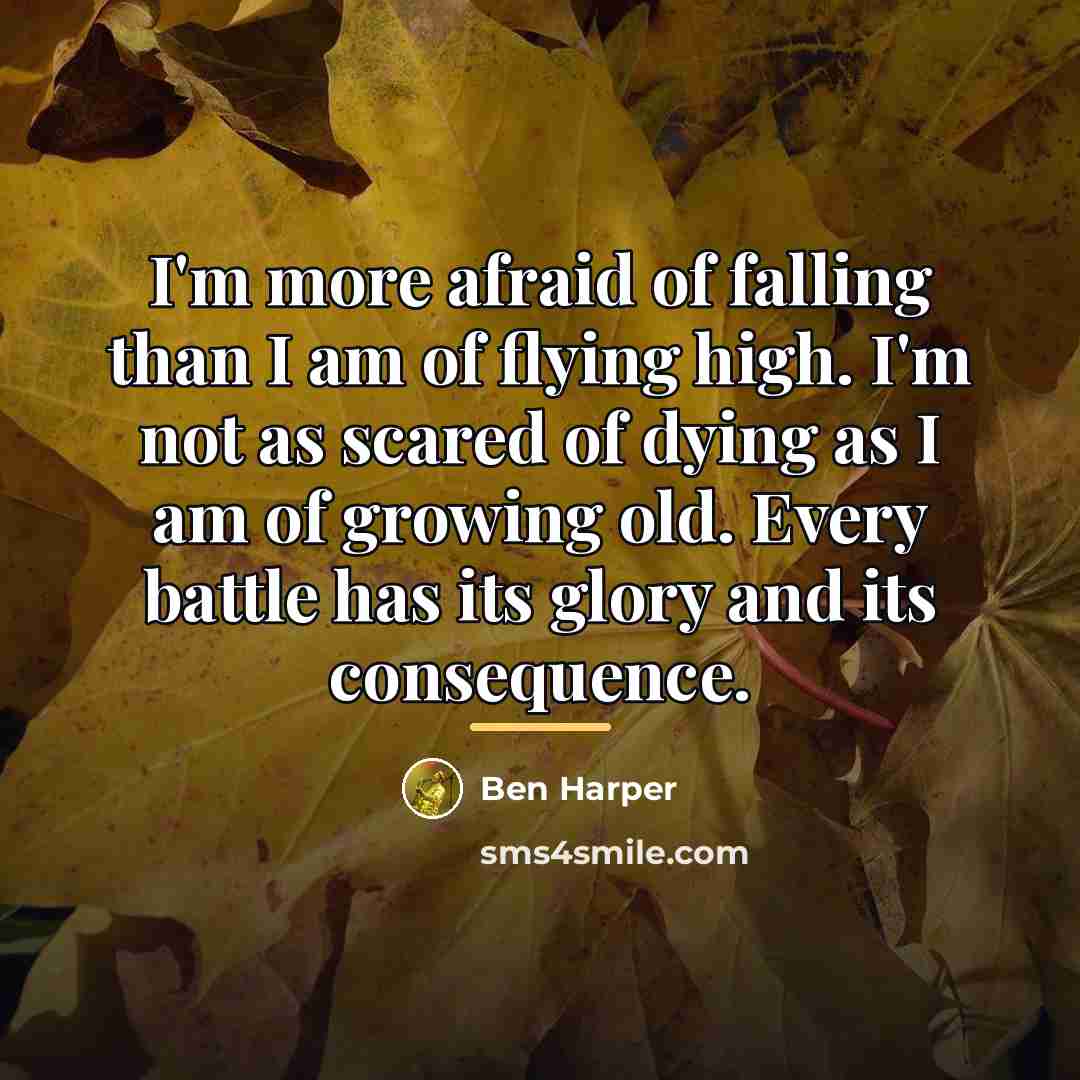 “I'm more afraid of falling than I am of flying…” quote by Ben Harper