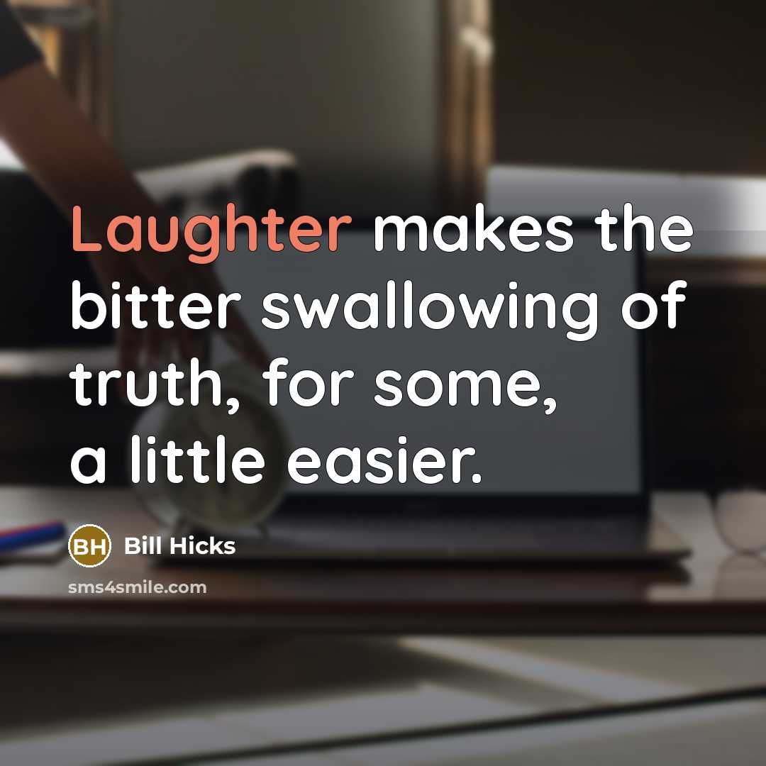 “Laughter makes the bitter swallowing of truth, for some, a…” quote by Bill Hicks