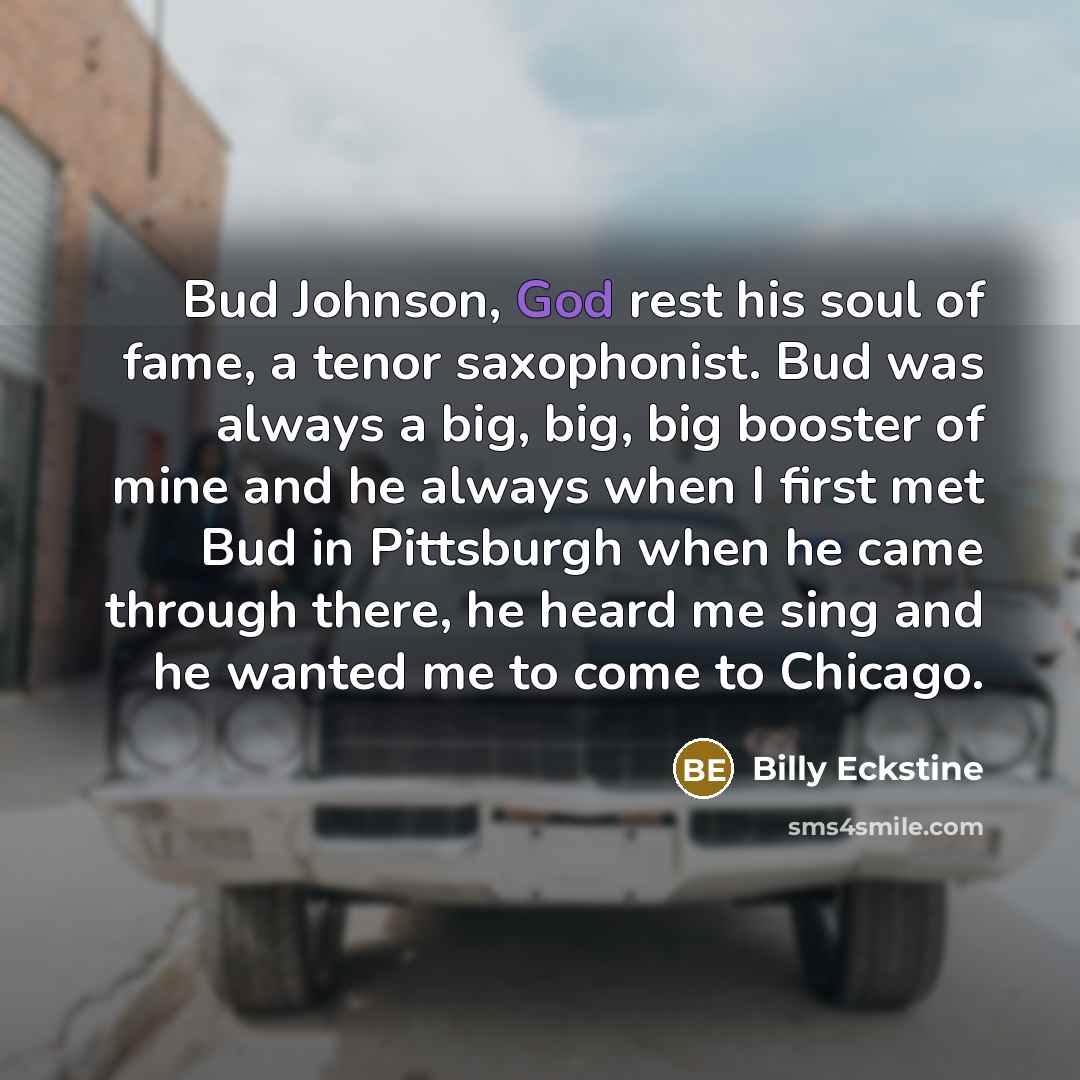 “Bud Johnson, God rest his soul of fame, a tenor…” quote by Billy Eckstine