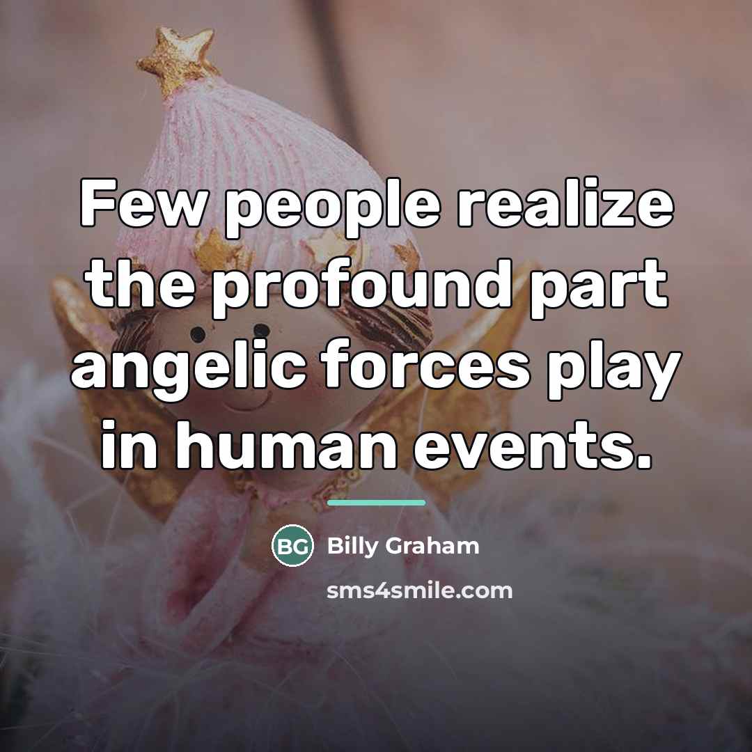 “Few people realize the profound part angelic forces play in…” quote by Billy Graham