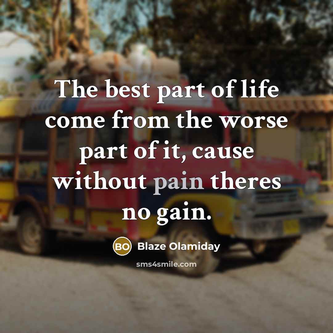 “The best part of life come from the worse part…” quote by Blaze Olamiday