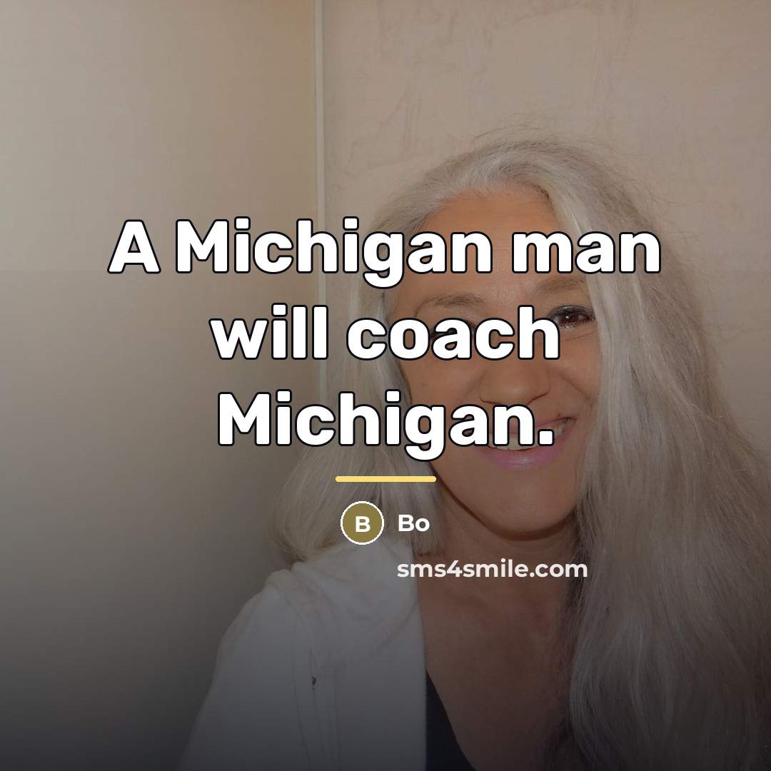“A Michigan man will coach Michigan.…” quote by Bo