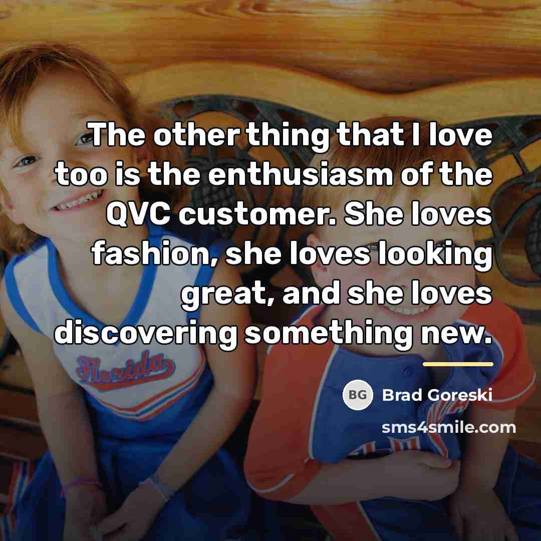“The other thing that I love too is the enthusiasm…” quote by Brad Goreski