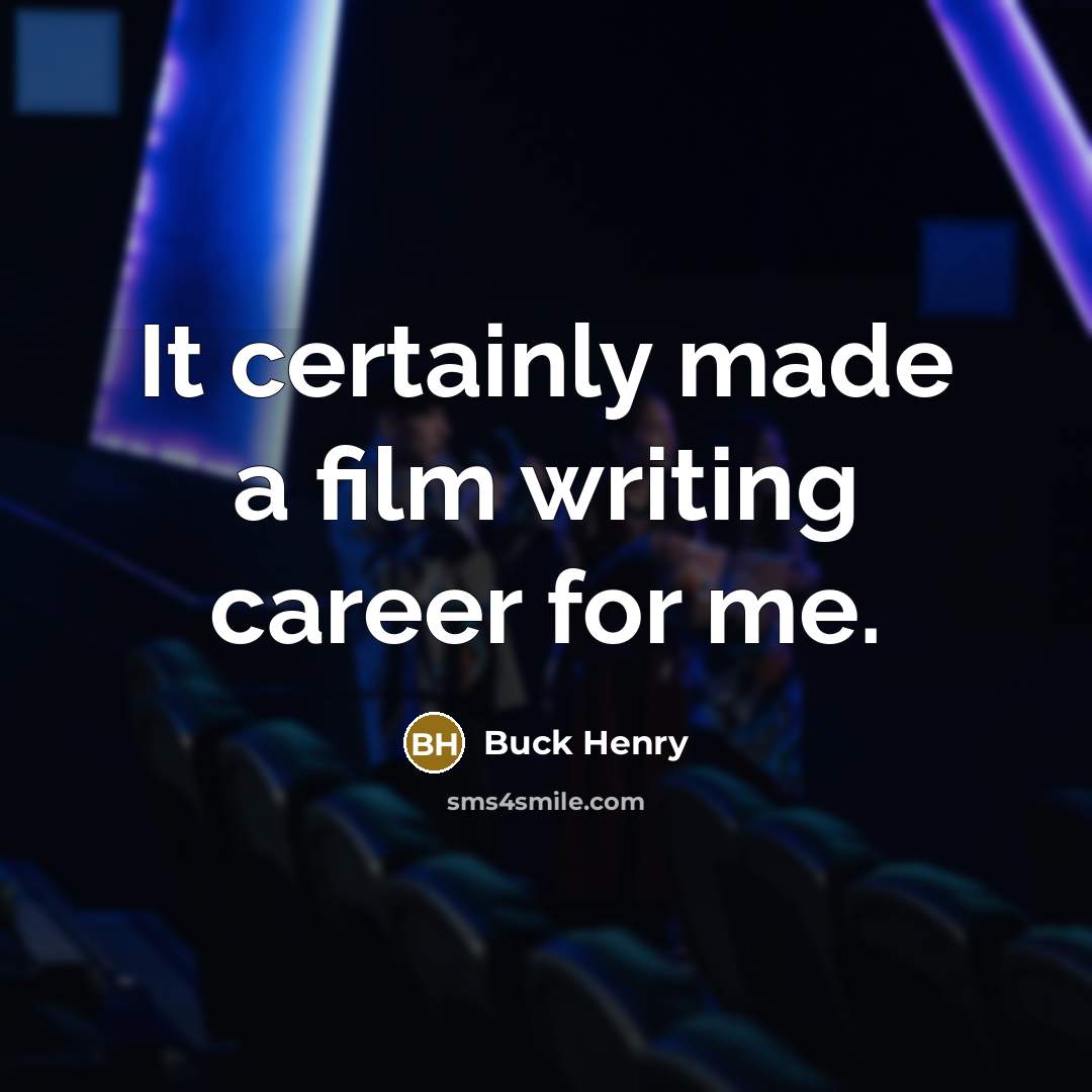 “It certainly made a film writing career for me.…” quote by Buck Henry