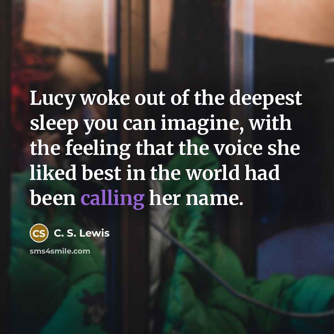 “Lucy woke out of the deepest sleep you can imagine,…” quote by C. S. Lewis
