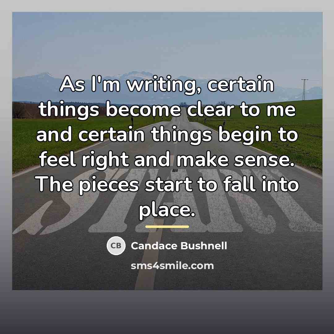 “As I'm writing, certain things become clear to me and…” quote by Candace Bushnell