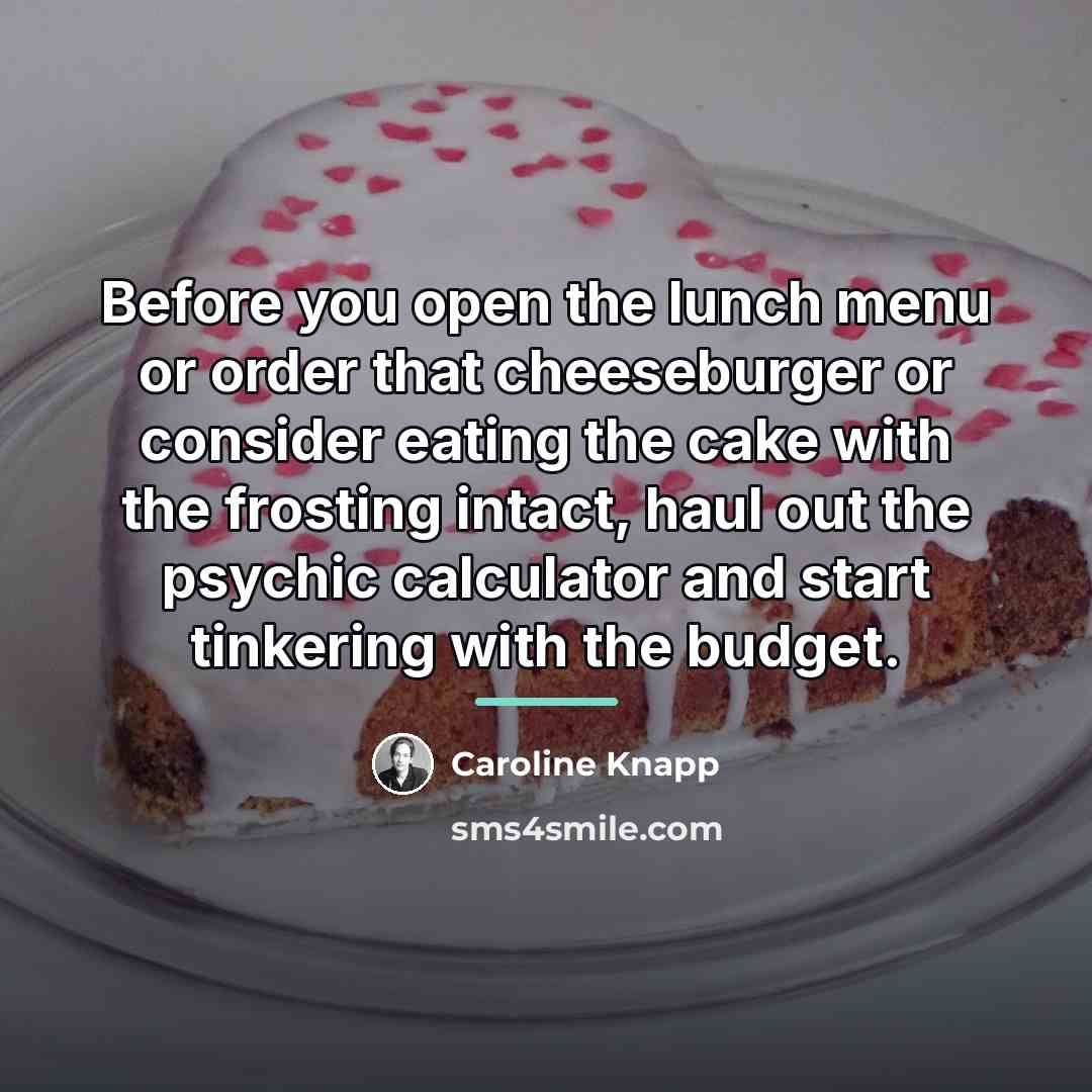 “Before you open the lunch menu or order that cheeseburger…” quote by Caroline Knapp