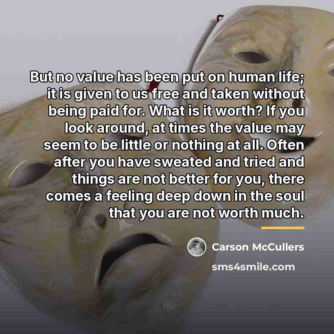 “But no value has been put on human life; it…” quote by Carson McCullers