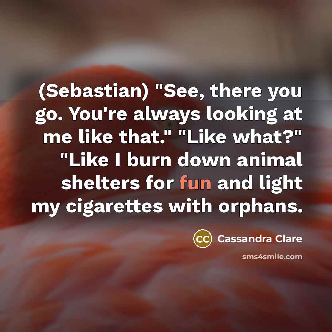“(Sebastian) "See, there you go. You're always looking at me…” quote by Cassandra Clare