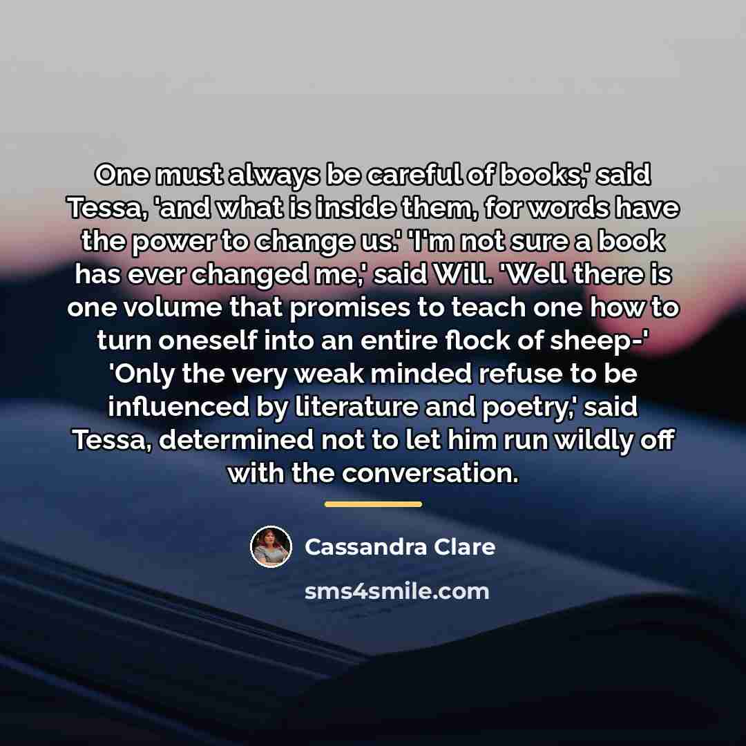 “One must always be careful of books,' said Tessa, 'and…” quote by Cassandra Clare