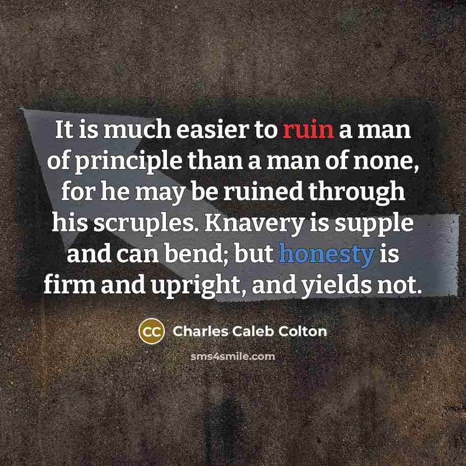 “It is much easier to ruin a man of principle…” quote by Charles Caleb Colton