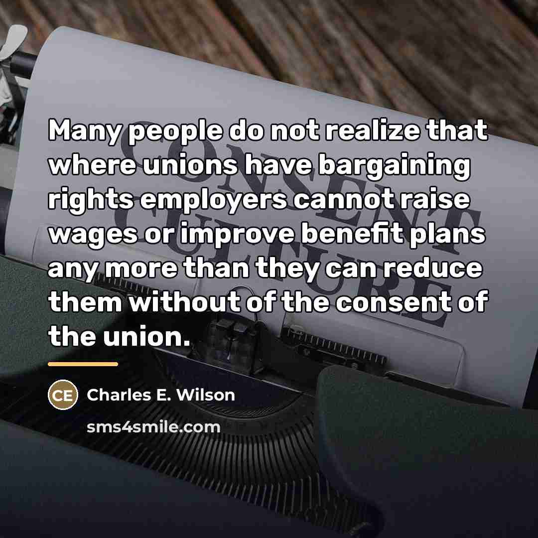 “Many people do not realize that where unions have bargaining…” quote by Charles E. Wilson