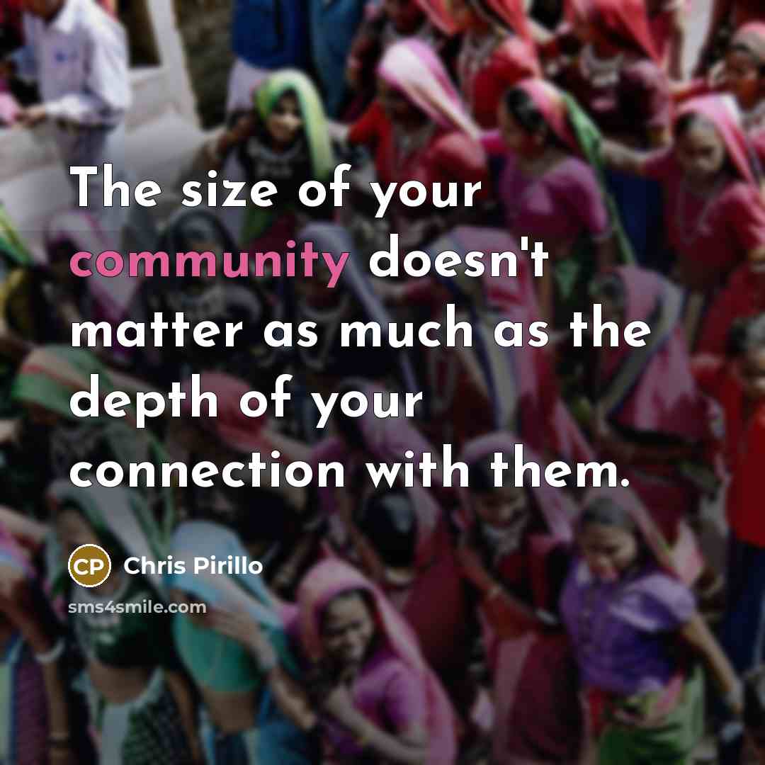 “The size of your community doesn't matter as much as…” quote by Chris Pirillo