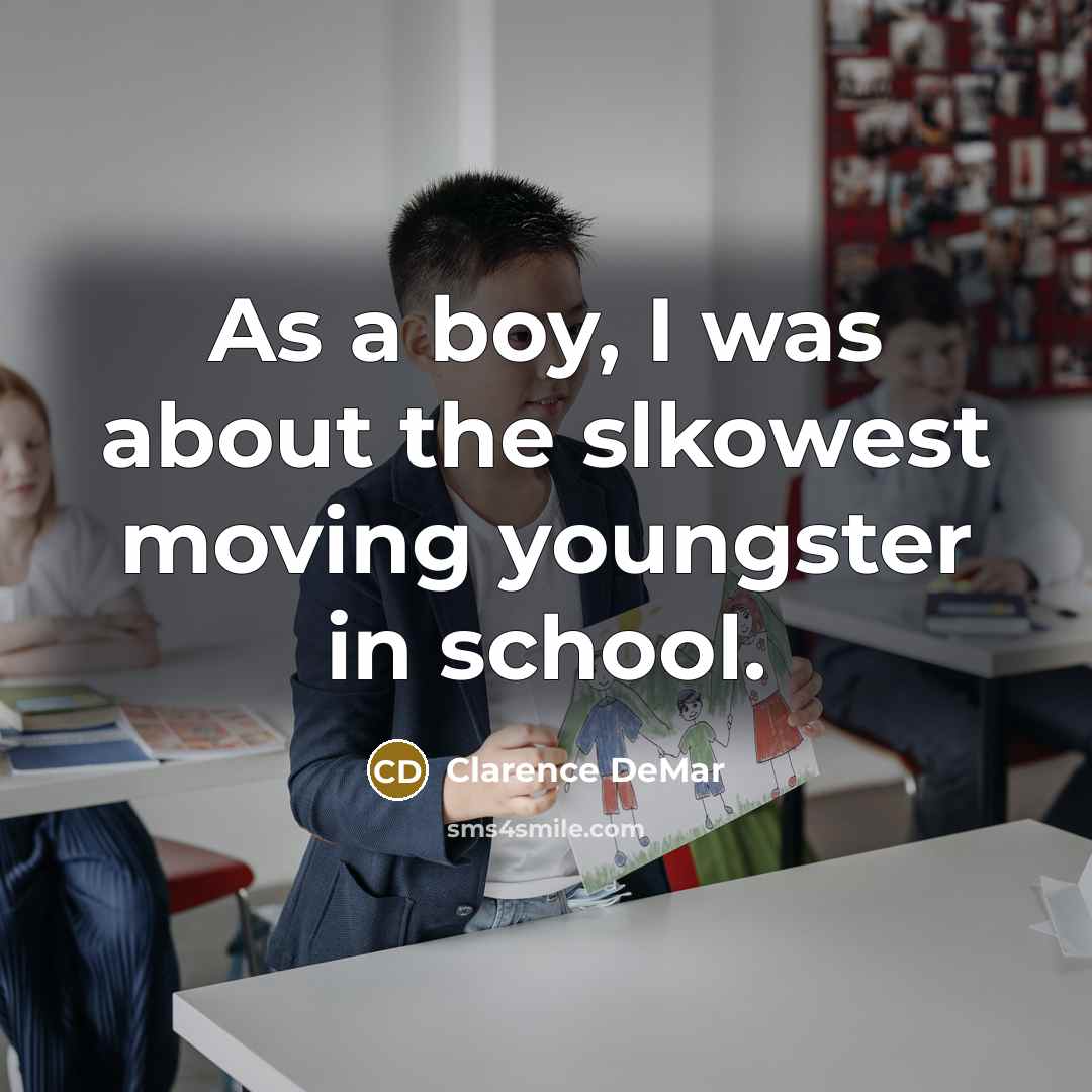 “As a boy, I was about the slkowest moving youngster…” quote by Clarence DeMar