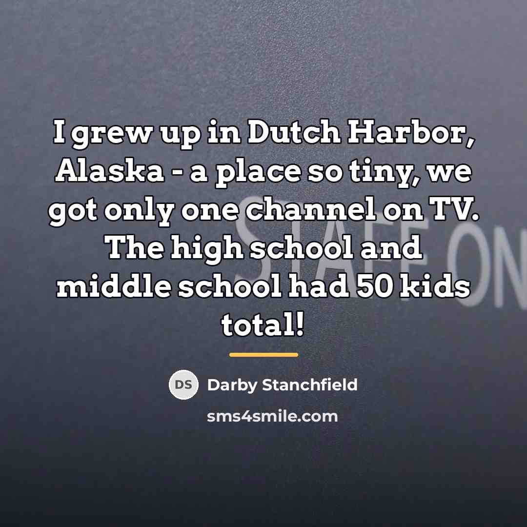 “I grew up in Dutch Harbor, Alaska - a place…” quote by Darby Stanchfield
