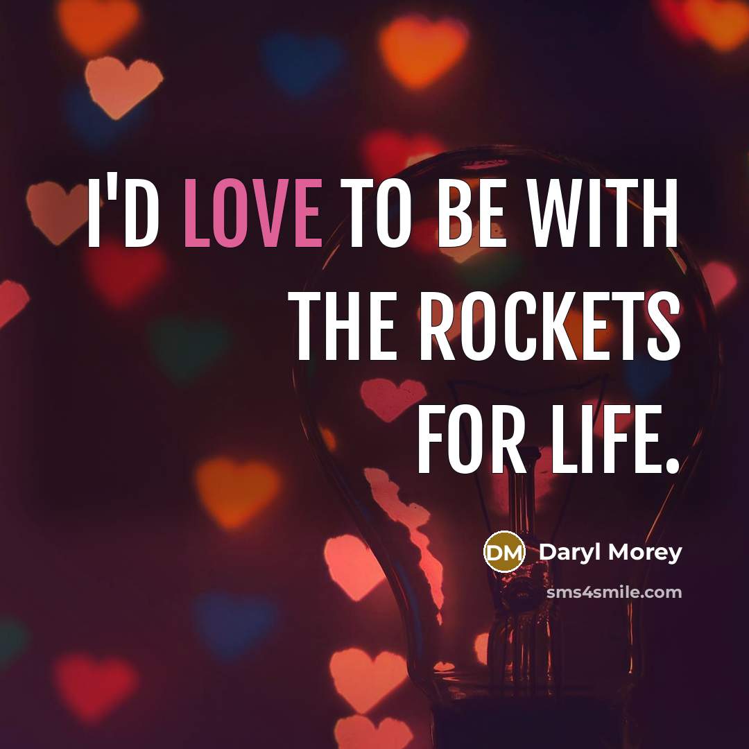 “I'd love to be with the Rockets for life.…” quote by Daryl Morey
