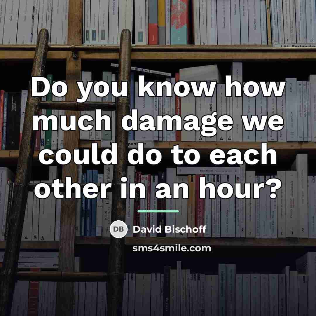 “Do you know how much damage we could do to…” quote by David Bischoff