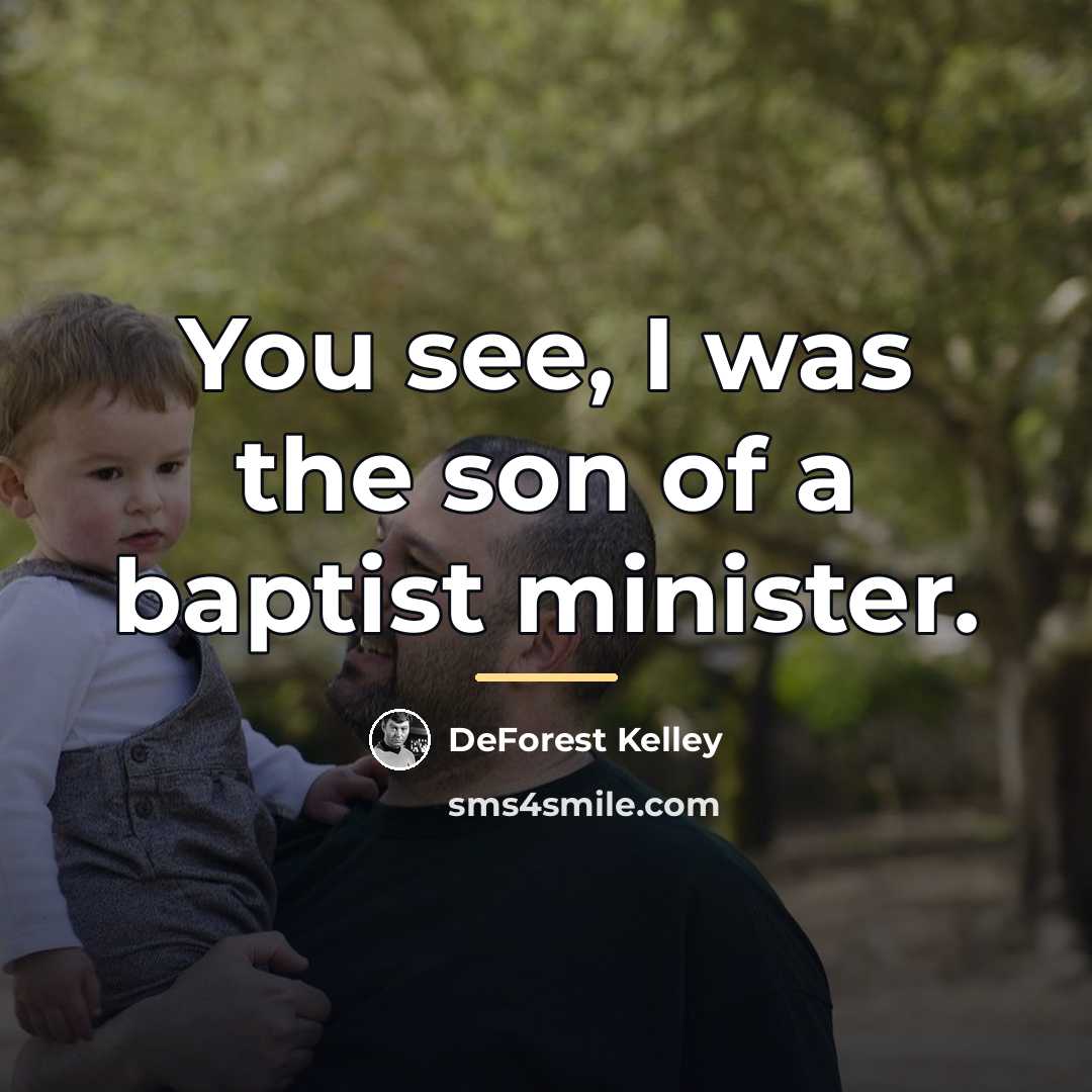 “You see, I was the son of a baptist minister.…” quote by DeForest Kelley