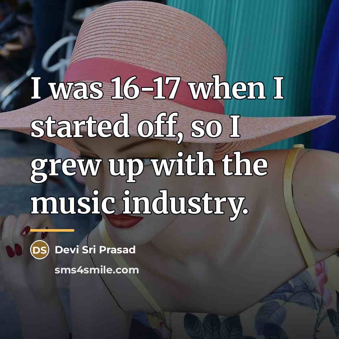 “I was 16-17 when I started off, so I grew…” quote by Devi Sri Prasad