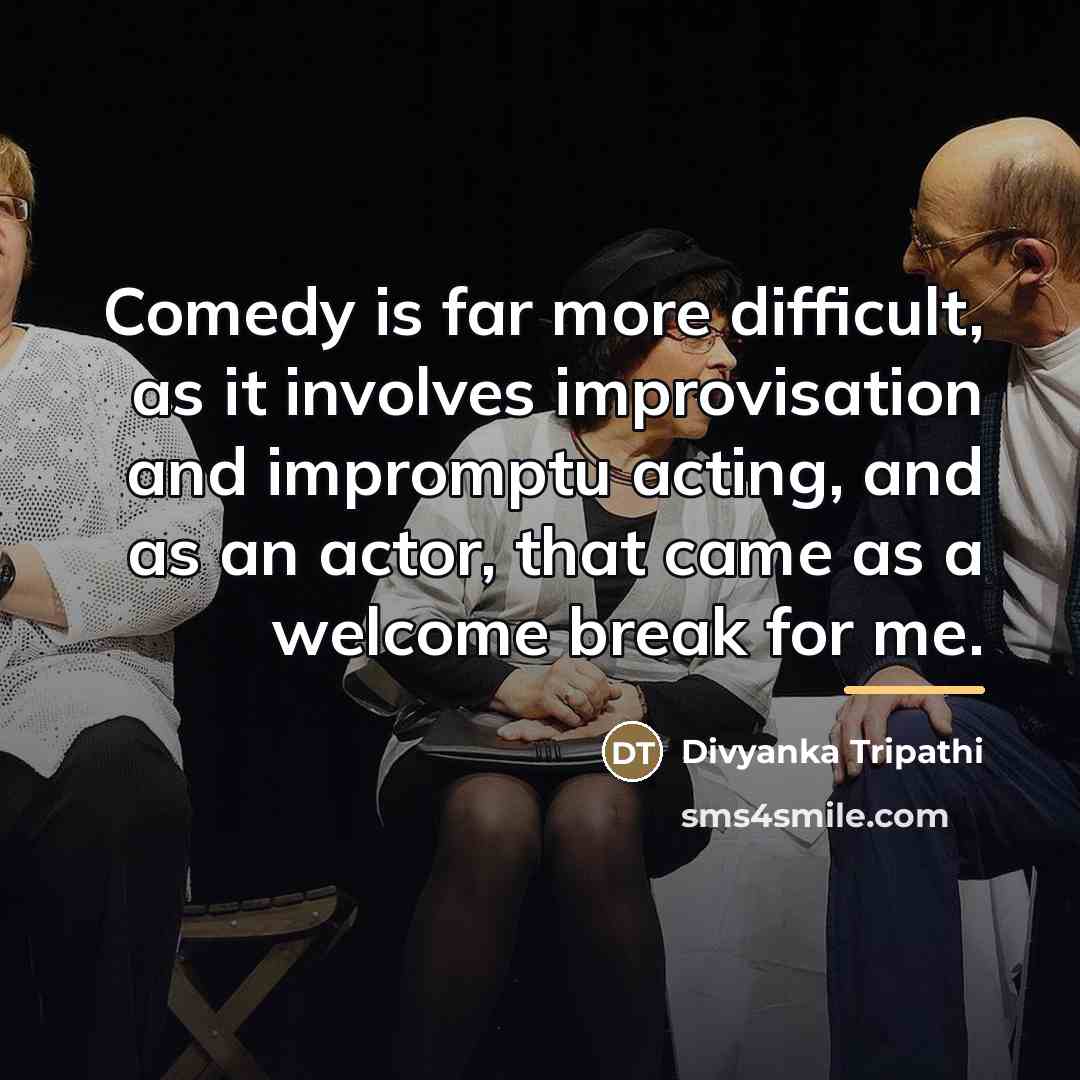 “Comedy is far more difficult, as it involves improvisation and…” quote by Divyanka Tripathi